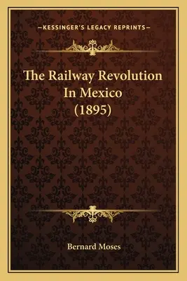 Die Eisenbahnrevolution in Mexiko (1895) - The Railway Revolution In Mexico (1895)