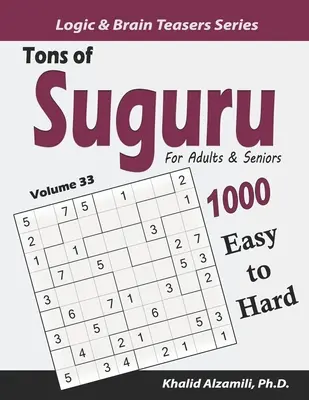 Tons of Suguru für Erwachsene & Senioren: 1000 leichte bis schwere Zahlenblock-Rätsel - Tons of Suguru for Adults & Seniors: 1000 Easy to Hard Number Blocks Puzzles