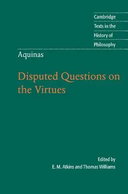 Thomas von Aquin: Umstrittene Fragen zu den Tugenden - Thomas Aquinas: Disputed Questions on the Virtues