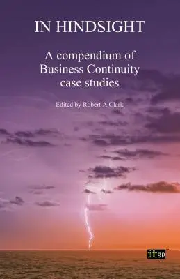 In der Rückschau: Ein Kompendium von Fallstudien zur Geschäftskontinuität - In Hindsight: A Compendium of Business Continuity Case Studies