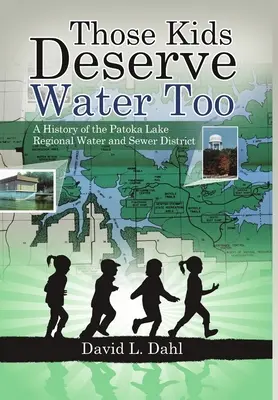 Auch diese Kinder verdienen Wasser: Eine Geschichte des Patoka Lake Regional Water and Sewer District - Those Kids Deserve Water Too: A History of the Patoka Lake Regional Water and Sewer District