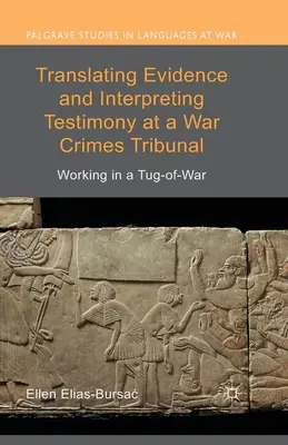 Übersetzen von Beweismaterial und Dolmetschen von Zeugenaussagen vor einem Kriegsverbrechertribunal: Arbeiten in einem Tauziehen - Translating Evidence and Interpreting Testimony at a War Crimes Tribunal: Working in a Tug-Of-War