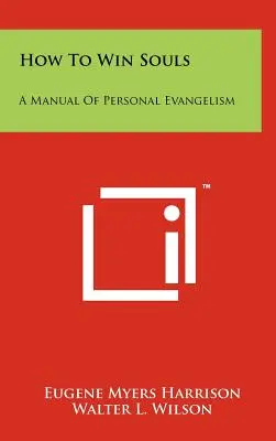 Wie man Seelen gewinnt: Ein Handbuch der persönlichen Evangelisation - How To Win Souls: A Manual Of Personal Evangelism