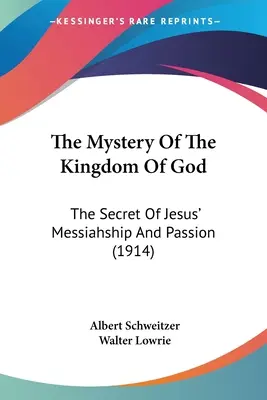 Das Mysterium des Reiches Gottes: Das Geheimnis der Messianität und des Leidens Jesu (1914) - The Mystery Of The Kingdom Of God: The Secret Of Jesus' Messiahship And Passion (1914)