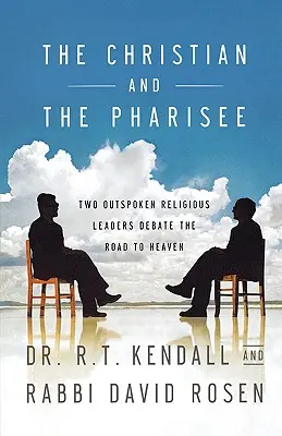 Der Christ und der Pharisäer: Zwei unverblümte religiöse Führer debattieren über den Weg zum Himmel - The Christian and the Pharisee: Two Outspoken Religious Leaders Debate the Road to Heaven