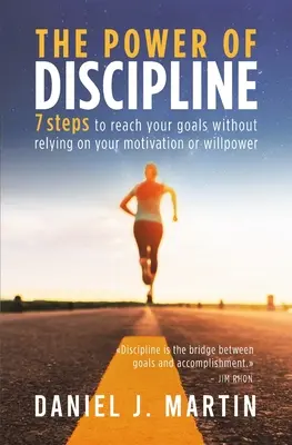 Die Kraft der Disziplin: 7 Schritte, um Ihre Ziele zu erreichen, ohne sich auf Ihre Motivation oder Willenskraft zu verlassen - The power of discipline: 7 steps to reach your goals without relying on your motivation or willpower