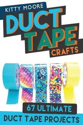 Basteln mit Duct Tape (3. Auflage): 67 ultimative Basteleien mit Klebeband - für Geldbörsen, Brieftaschen und vieles mehr! - Duct Tape Crafts (3rd Edition): 67 Ultimate Duct Tape Crafts - For Purses, Wallets & Much More!