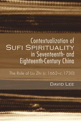 Kontextualisierung der Sufi-Spiritualität im China des siebzehnten und achtzehnten Jahrhunderts - Contextualization of Sufi Spirituality in Seventeenth- and Eighteenth-Century China