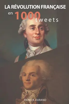 Die Französische Revolution in 1000 Tweets - La Rvolution franaise en 1000 tweets