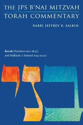 Korah (Numeri 16:1-18:32) und Haftarah (1 Samuel 11:14-12:22): Der JPS B'Nai Mitzwa Tora-Kommentar - Korah (Numbers 16:1-18:32) and Haftarah (1 Samuel 11:14-12:22): The JPS B'Nai Mitzvah Torah Commentary