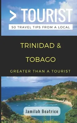 Mehr als ein Tourist - Trinidad & Tobago: 50 Reisetipps von einem Einheimischen - Greater Than a Tourist- Trinidad & Tobago: 50 Travel Tips from a Local