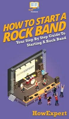 Wie man eine Rockband gründet: Schritt-für-Schritt-Anleitung zur Gründung einer Rockband - How To Start a Rock Band: Your Step By Step Guide To Starting a Rock Band
