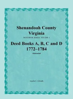 Shenandoah County, Virginia, Urkundenbuchreihe, Band 1, Urkundenbücher A, B, C, D 1772-1784 - Shenandoah County, Virginia, Deed Book Series, Volume 1, Deed Books A, B, C, D 1772-1784