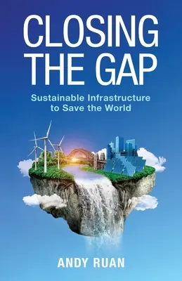Die Lücke schließen: Nachhaltige Infrastruktur zur Rettung der Welt - Closing the Gap: Sustainable Infrastructure to Save the World