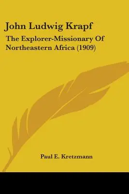 Johannes Ludwig Krapf: Der Entdecker und Missionar des nordöstlichen Afrika (1909) - John Ludwig Krapf: The Explorer-Missionary Of Northeastern Africa (1909)