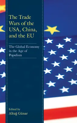 Die Handelskriege zwischen den USA, China und der EU: Die Weltwirtschaft im Zeitalter des Populismus - The Trade Wars of the Usa, China, and the EU: The Global Economy in the Age of Populism