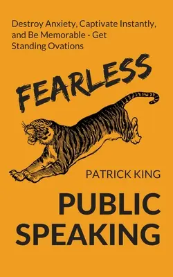 Fearless Public Speaking: Wie Sie Ängste abbauen, sofort fesseln und extrem einprägsam werden - und immer stehende Ovationen bekommen - Fearless Public Speaking: How to Destroy Anxiety, Captivate Instantly, and Become Extremely Memorable - Always Get Standing Ovations