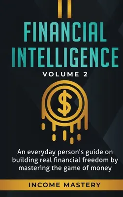 Finanzielle Intelligenz: Ein Leitfaden für jeden, der echte finanzielle Freiheit erreichen will, indem er das Spiel mit dem Geld meistert, Band 2: Du bist der Mos - Financial Intelligence: An Everyday Person's Guide on Building Real Financial Freedom by Mastering the Game of Money Volume 2: You are the Mos