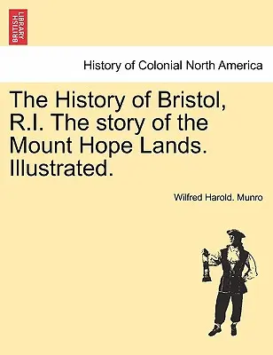 Die Geschichte von Bristol, R.I. die Geschichte der Mount Hope Lands. Illustriert. - The History of Bristol, R.I. the Story of the Mount Hope Lands. Illustrated.