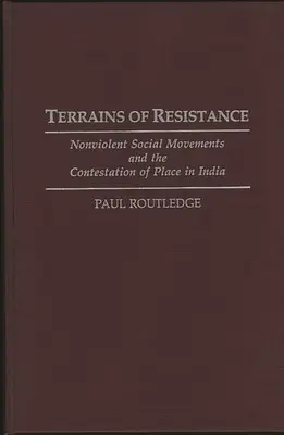 Terrains des Widerstands: Gewaltfreie soziale Bewegungen und die Anfechtung von Orten in Indien - Terrains of Resistance: Nonviolent Social Movements and the Contestation of Place in India