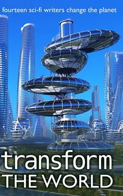 Transform the World: 14 Sci-Fi-Autoren verändern den Planeten - Transform the World: 14 sci-fi writers change the planet