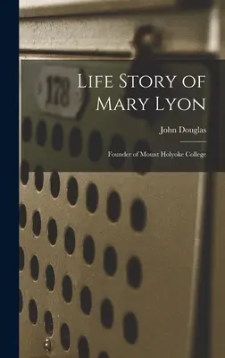 Die Lebensgeschichte von Mary Lyon: Gründerin des Mount Holyoke College - Life Story of Mary Lyon: Founder of Mount Holyoke College