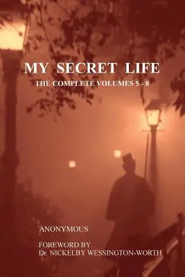 Mein geheimes Leben: Die vollständigen Bände 5-8 - My Secret Life: The Complete Volumes 5-8