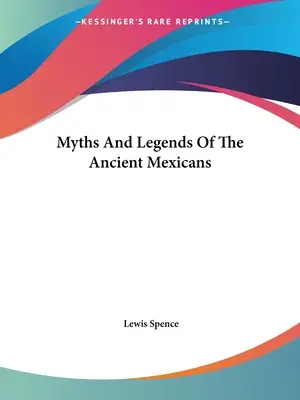 Mythen und Legenden der alten Mexikaner - Myths And Legends Of The Ancient Mexicans