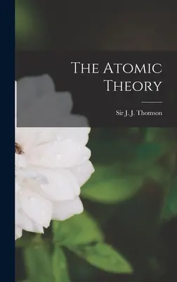 Die Atomtheorie (Thomson J. J. (Joseph John)) - The Atomic Theory (Thomson J. J. (Joseph John))