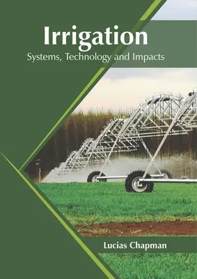 Bewässerung: Systeme, Technologie und Auswirkungen - Irrigation: Systems, Technology and Impacts