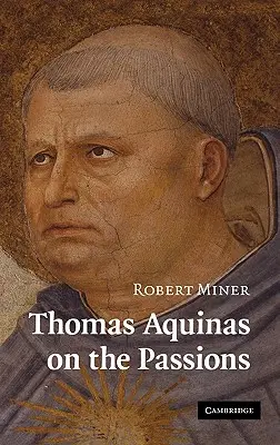 Thomas von Aquin über die Leidenschaften: Eine Untersuchung der Summa Theologiae, 1a2ae 22-48 - Thomas Aquinas on the Passions: A Study of Summa Theologiae, 1a2ae 22-48