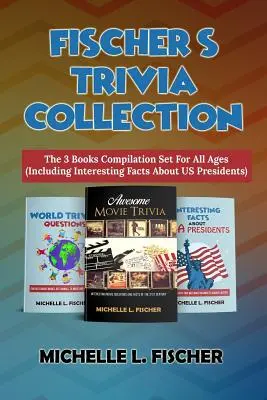 Fischers Quizsammlung: Das 3 Bücher umfassende Set für alle Altersgruppen (einschließlich interessanter Fakten über US-Präsidenten) - Fischer's Trivia Collection: The 3 Books Compilation Set For All Ages (Including Interesting Facts About US Presidents)