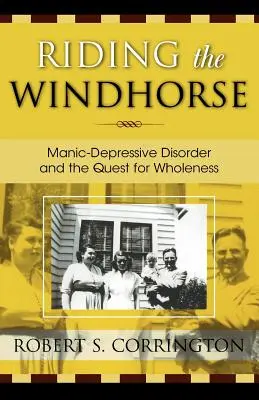 Das Windpferd reiten: Manisch-depressive Störung und die Suche nach Ganzheit - Riding the Windhorse: Manic-Depressive Disorder and the Quest for Wholeness