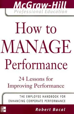 Wie man Leistung managt: 24 Lektionen zur Leistungsverbesserung - How to Manage Performance: 24 Lessons for Improving Performance