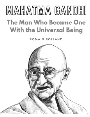 Mahatma Gandhi: Der Mann, der eins wurde mit dem universellen Wesen - Mahatma Gandhi: The Man Who Became One With the Universal Being