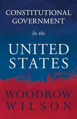 Konstitutionelle Regierung in den Vereinigten Staaten - Constitutional Government in the United States