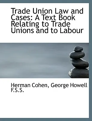 Gewerkschaftsrecht und Rechtsfälle: Ein Lehrbuch zum Thema Gewerkschaften und Arbeit - Trade Union Law and Cases: A Text Book Relating to Trade Unions and to Labour