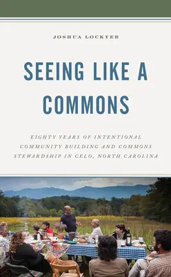 Sehen wie ein Gemeingut: Achtzig Jahre bewusster Aufbau von Gemeinschaften und Verwaltung von Gemeingütern in Celo, North Carolina - Seeing Like a Commons: Eighty Years of Intentional Community Building and Commons Stewardship in Celo, North Carolina