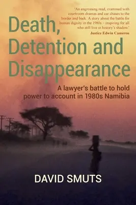 Tod, Verhaftung und Verschwindenlassen: Der Kampf eines Anwalts gegen die Macht im Namibia der 1980er Jahre - Death, Detention and Disappearance: A lawyer's battle to hold power to account in 1980s Namibia