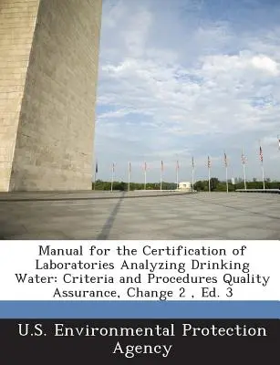 Handbuch für die Zertifizierung von Laboratorien, die Trinkwasser analysieren: Kriterien und Verfahren zur Qualitätssicherung, Änderung 2, Ed. 3 - Manual for the Certification of Laboratories Analyzing Drinking Water: Criteria and Procedures Quality Assurance, Change 2, Ed. 3