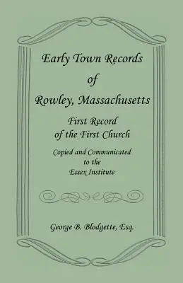 Frühe Stadtaufzeichnungen von Rowley, Massachusetts. Erste Aufzeichnung der ersten Kirche, kopiert und an das Essex Institute weitergeleitet - Early Town Records of Rowley, Massachusetts. First Record of the First Church, Copied and Communicated to the Essex Institute