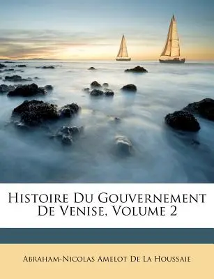 Histoire Du Gouvernement De Venise, Band 2 - Histoire Du Gouvernement De Venise, Volume 2