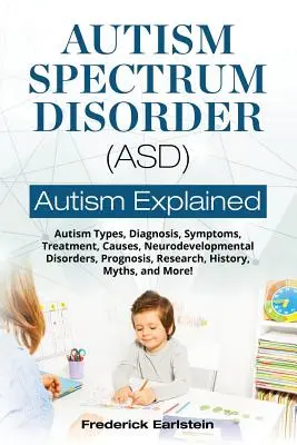 Autismus-Spektrum-Störung (ASD): Autismusarten, Diagnose, Symptome, Behandlung, Ursachen, Neuroentwicklungsstörungen, Prognose, Forschung, Geschichte, Mythos - Autism Spectrum Disorder (ASD): Autism Types, Diagnosis, Symptoms, Treatment, Causes, Neurodevelopmental Disorders, Prognosis, Research, History, Myth