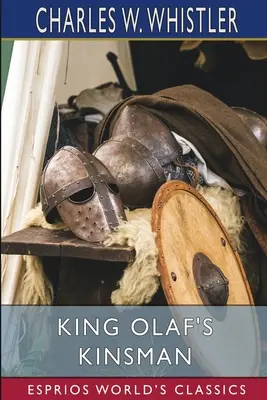 König Olafs Verwandter (Esprios-Klassiker): Eine Geschichte des letzten sächsischen Kampfes gegen die Dänen - King Olaf's Kinsman (Esprios Classics): A Story of the Last Saxon Struggle Against the Danes