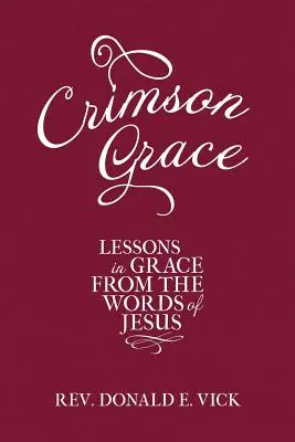 Karmesinrote Gnade: Lektionen in Gnade aus den Worten Jesu - Crimson Grace: Lessons in Grace from the Words of Jesus