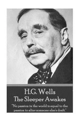 H.G. Wells - Der Schläfer erwacht: „Keine Leidenschaft auf der Welt ist so groß wie die Leidenschaft, den Entwurf eines anderen zu ändern.“ - H.G. Wells - The Sleeper Awakes: No passion in the world is equal to the passion to alter someone else's draft.