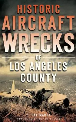 Historische Flugzeugwracks im Los Angeles County - Historic Aircraft Wrecks of Los Angeles County