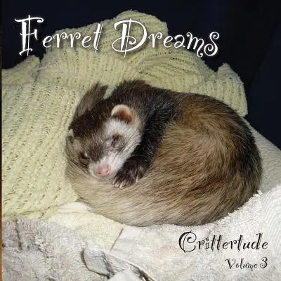 Frettchen-Träume: Crittertude - Ferret Dreams: Crittertude