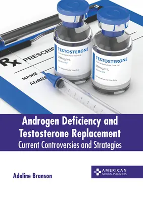 Androgenmangel und Testosteron-Ersatz: Aktuelle Kontroversen und Strategien - Androgen Deficiency and Testosterone Replacement: Current Controversies and Strategies