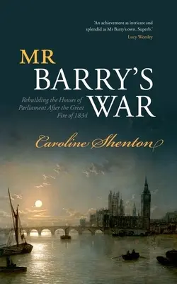 Mr. Barrys Krieg: Wiederaufbau der Parlamentsgebäude nach dem großen Brand von 1834 - Mr Barry's War: Rebuilding the Houses of Parliament After the Great Fire of 1834